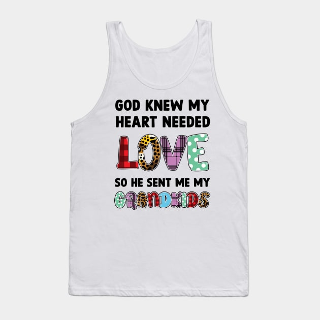 God Knew My Heart Needed Love So He Sent Me My Grandkids Tank Top by Happy Solstice